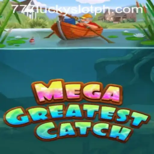 Discover the Thrills of MegaGreatestCatch and 777 Lucky Slot